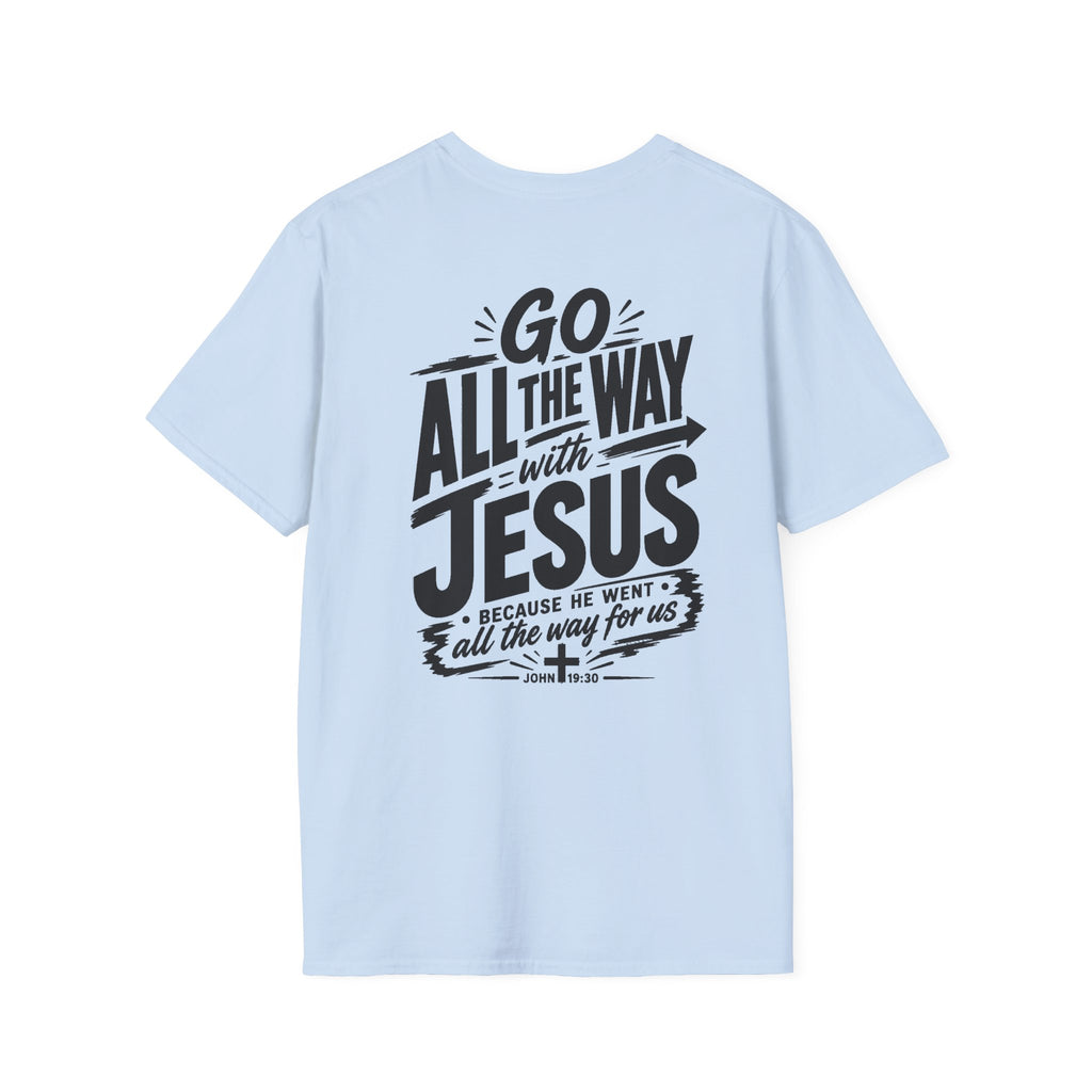 Go All The Way with Jesus  John 19:30  (Gildan 64000)