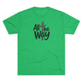 All the Way Christian Faith T-Shirt Tri-Blend Crew