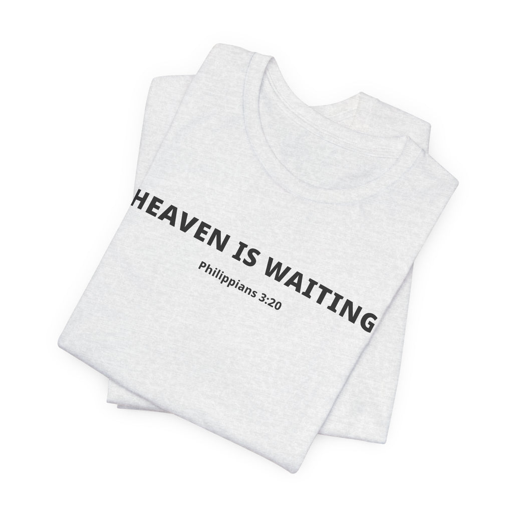 "Heaven is Waiting" Philippians 3:20 Faith Shirt  (Bella+Canvas 3001)