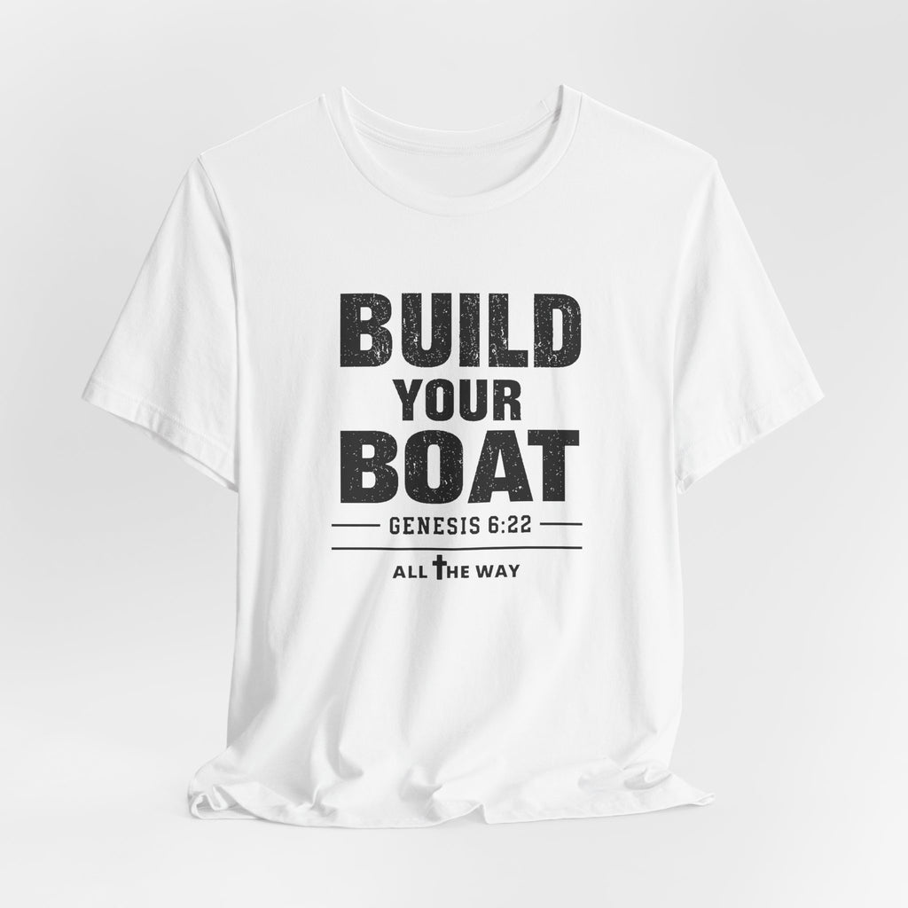 "Build Your Boat" Genesis 6:22 Faith Shirt  (Bella+Canvas 3001)
