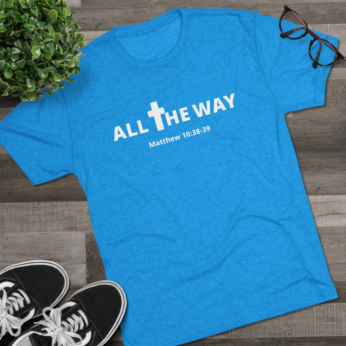 All The Way Christian Shirt Matthew 10:38-39 | Crew Tee (signature series) Next level 6010