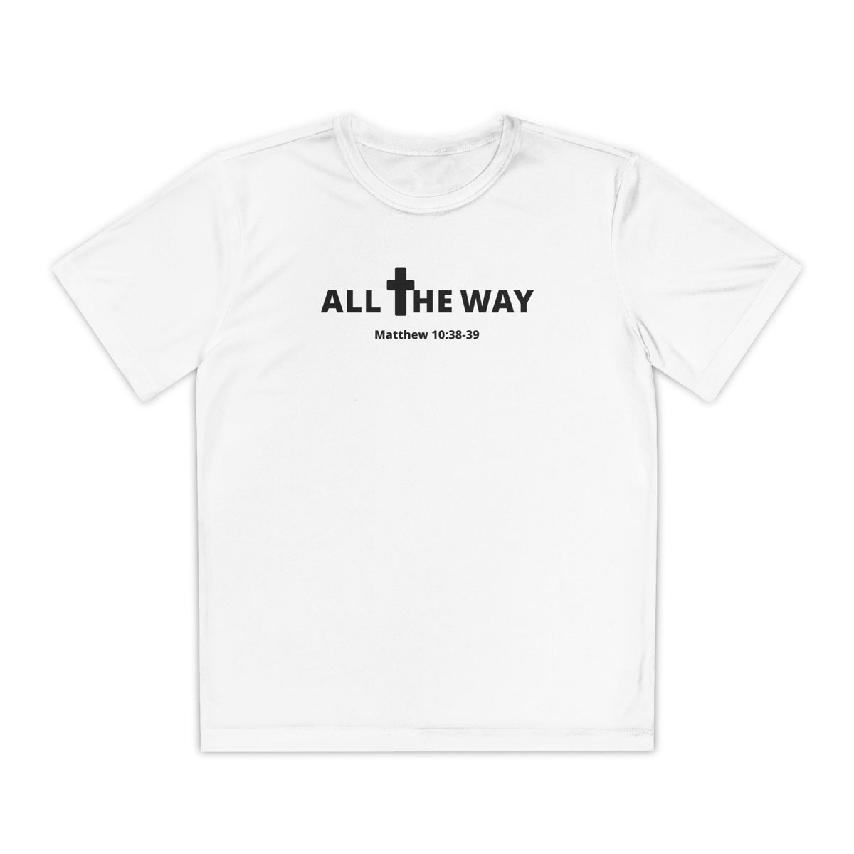 Youth "All the way" Matthew 10:38-39  Christian Motivational Shirt (Sport Tek) Black letters