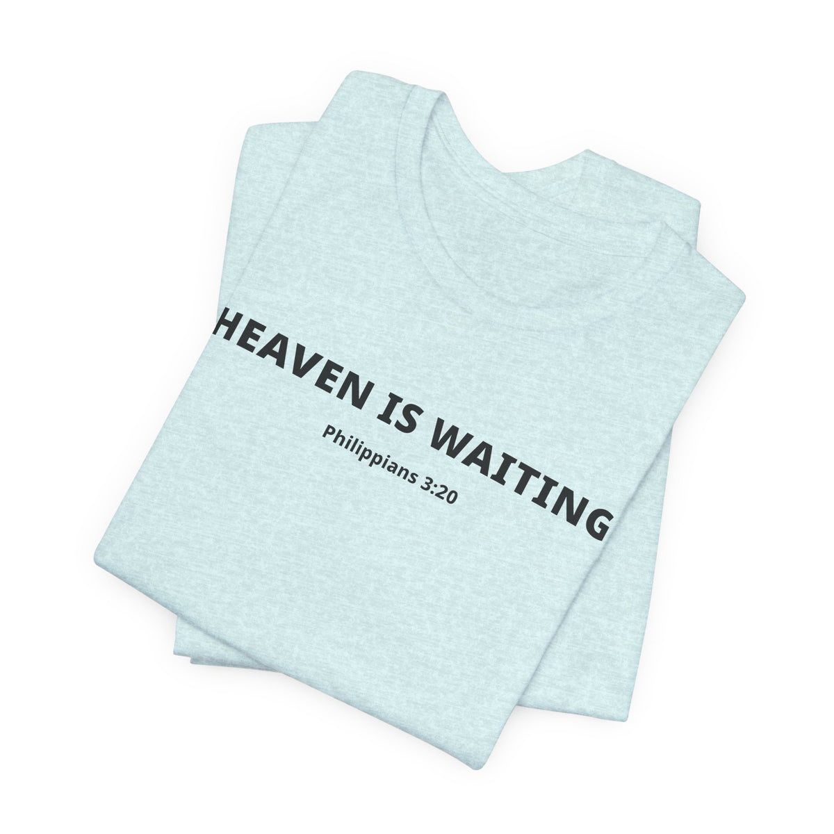 "Heaven is Waiting" Philippians 3:20 Faith Shirt  (Bella+Canvas 3001)