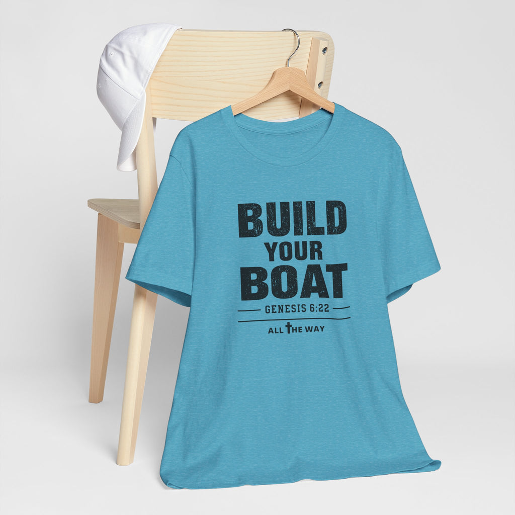 "Build Your Boat" Genesis 6:22 Faith Shirt  (Bella+Canvas 3001)