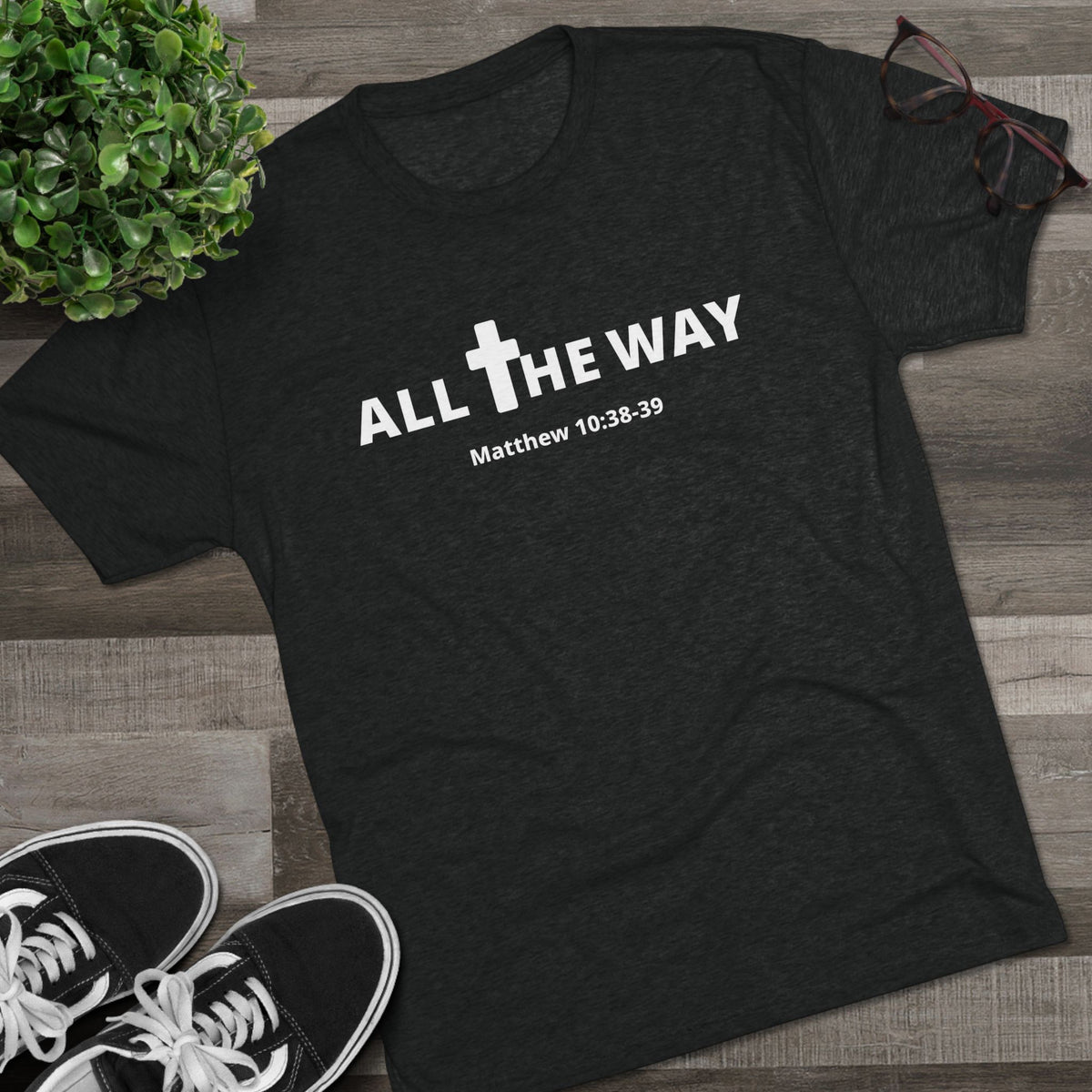 All The Way Christian Shirt Matthew 10:38-39 | Crew Tee (signature series) Next level 6010