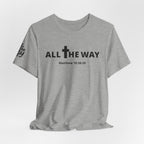 "All The Way" Matthew 10:38-39 Tee — Christian Faith Inspirational T-Shirt (Bella Canva 3001)