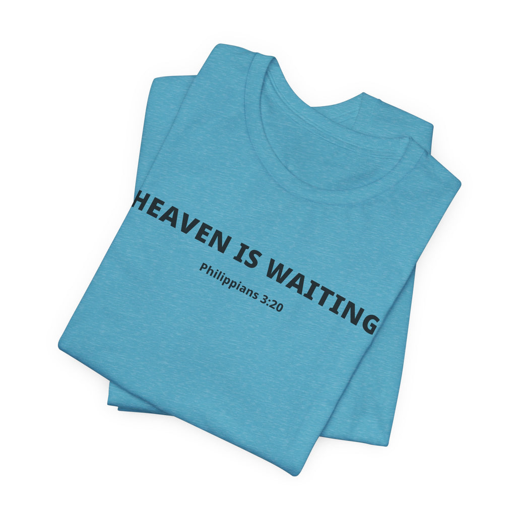 "Heaven is Waiting" Philippians 3:20 Faith Shirt  (Bella+Canvas 3001)