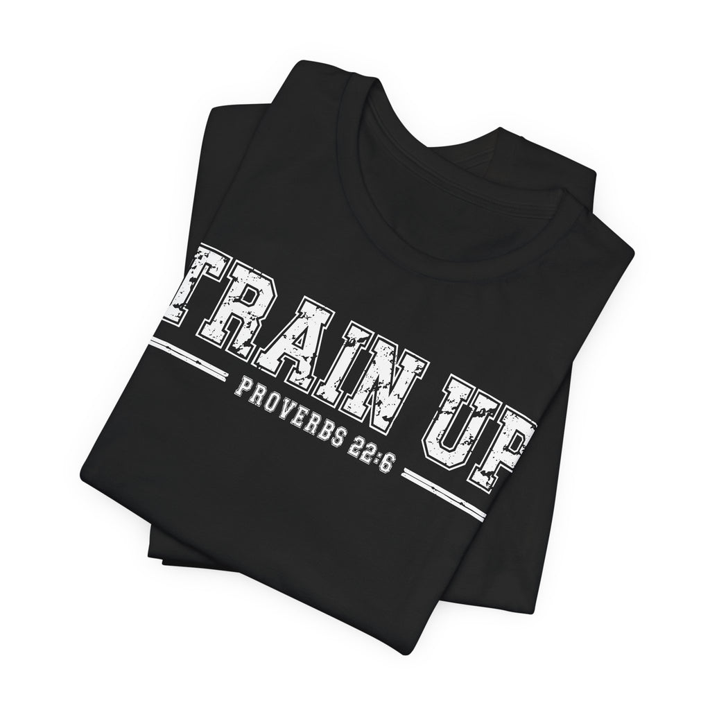 "Train Up" Proverbs 22:6 Tee — Christian Faith Inspirational T-Shirt (Bella+Canvas 3001)