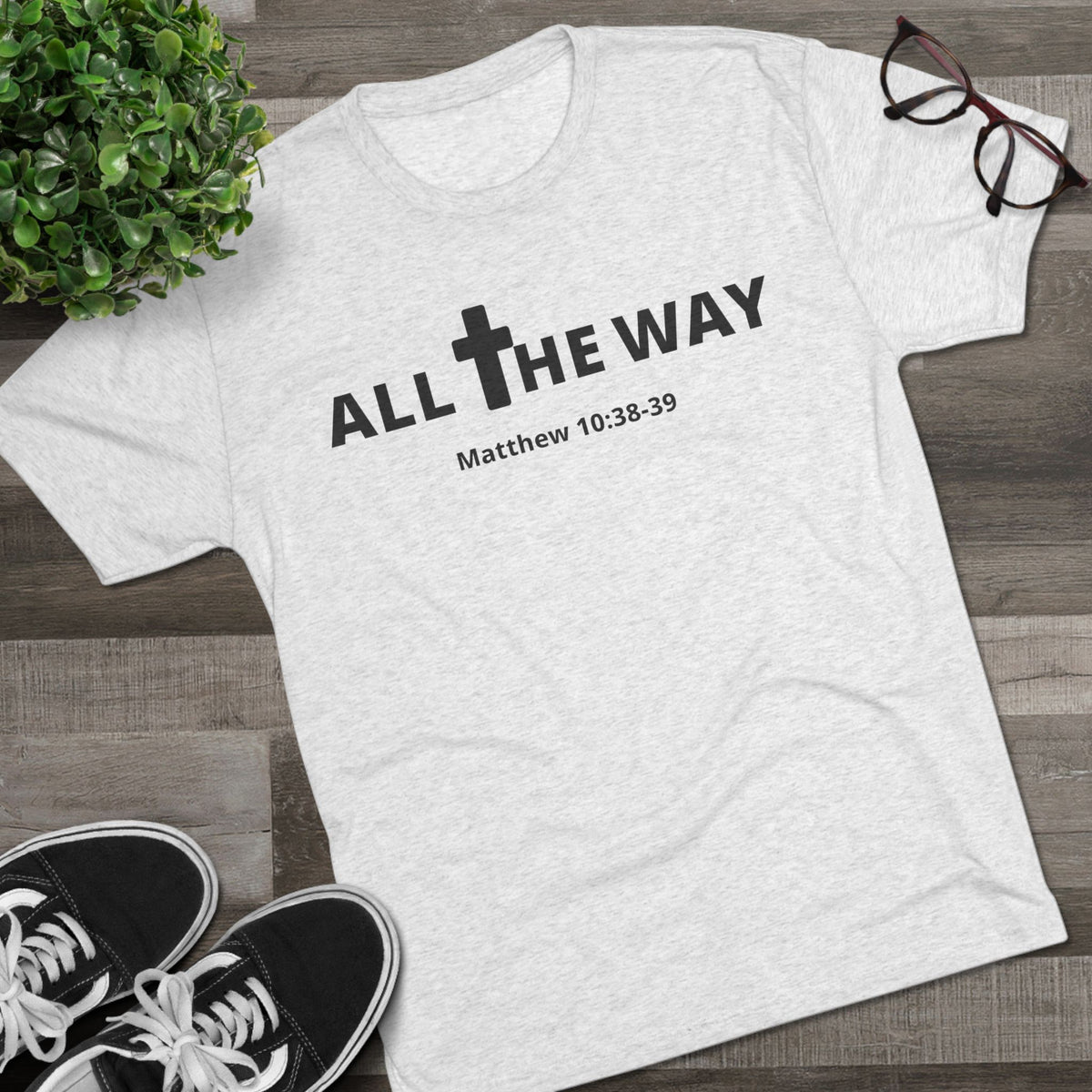 All The Way Christian Shirt Matthew 10:38-39 | Crew Tee (signature series) Next level 6010