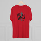 All the Way Christian Faith T-Shirt Tri-Blend Crew