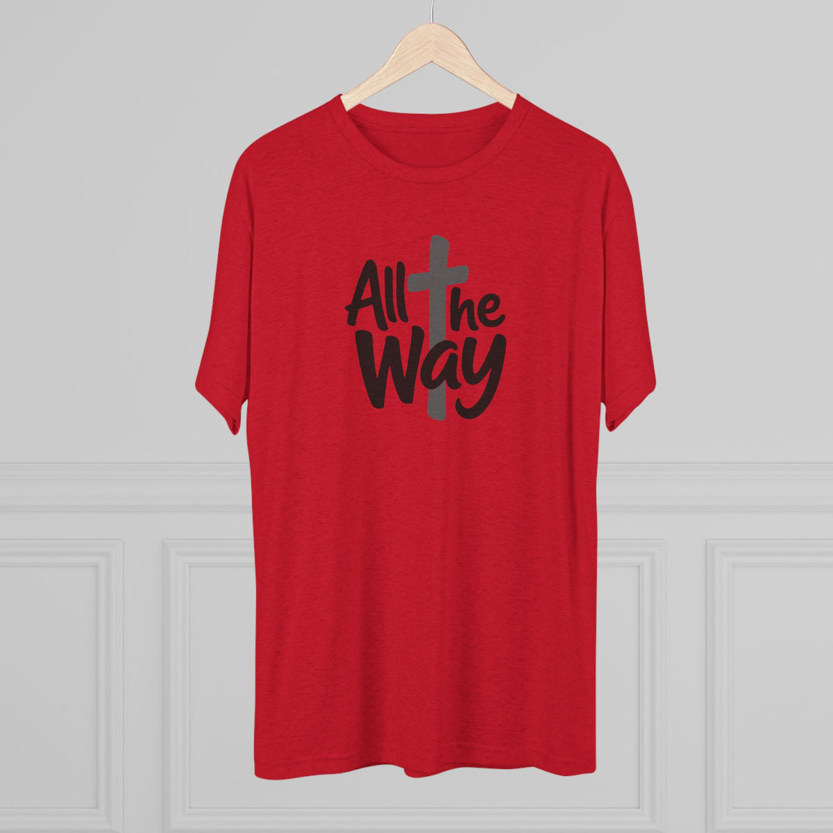 All the Way Christian Faith T-Shirt Tri-Blend Crew