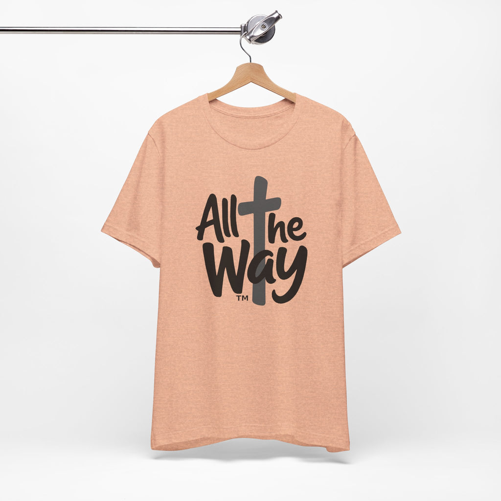 Go ALL THE WAY with JESUS John 19:30 Faith Shirt  (Bella+Canvas 3001)  Print on the back