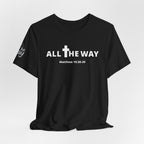 "All The Way" Matthew 10:38-39 Tee — Christian Faith Inspirational T-Shirt (Bella Canva 3001)
