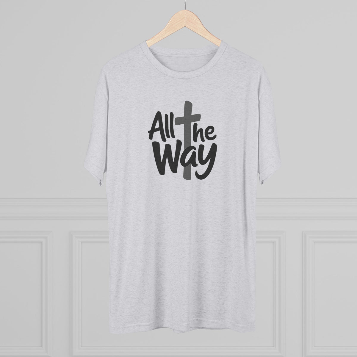 All the Way Christian Faith T-Shirt Tri-Blend Crew