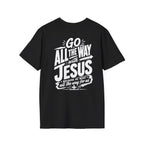 Go All The Way with Jesus  John 19:30  (Gildan 64000)