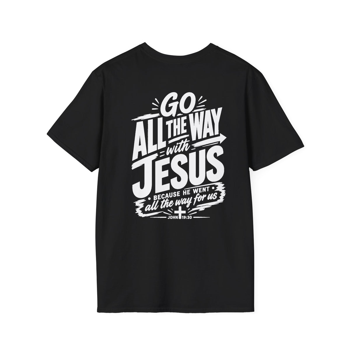 Go All The Way with Jesus  John 19:30  (Gildan 64000)