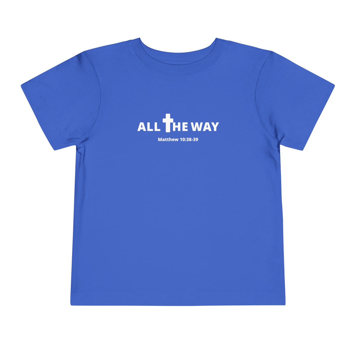 Toddler "All The Way" Matthew 10:38-39 Tee — Faith-Based Kids Shirt