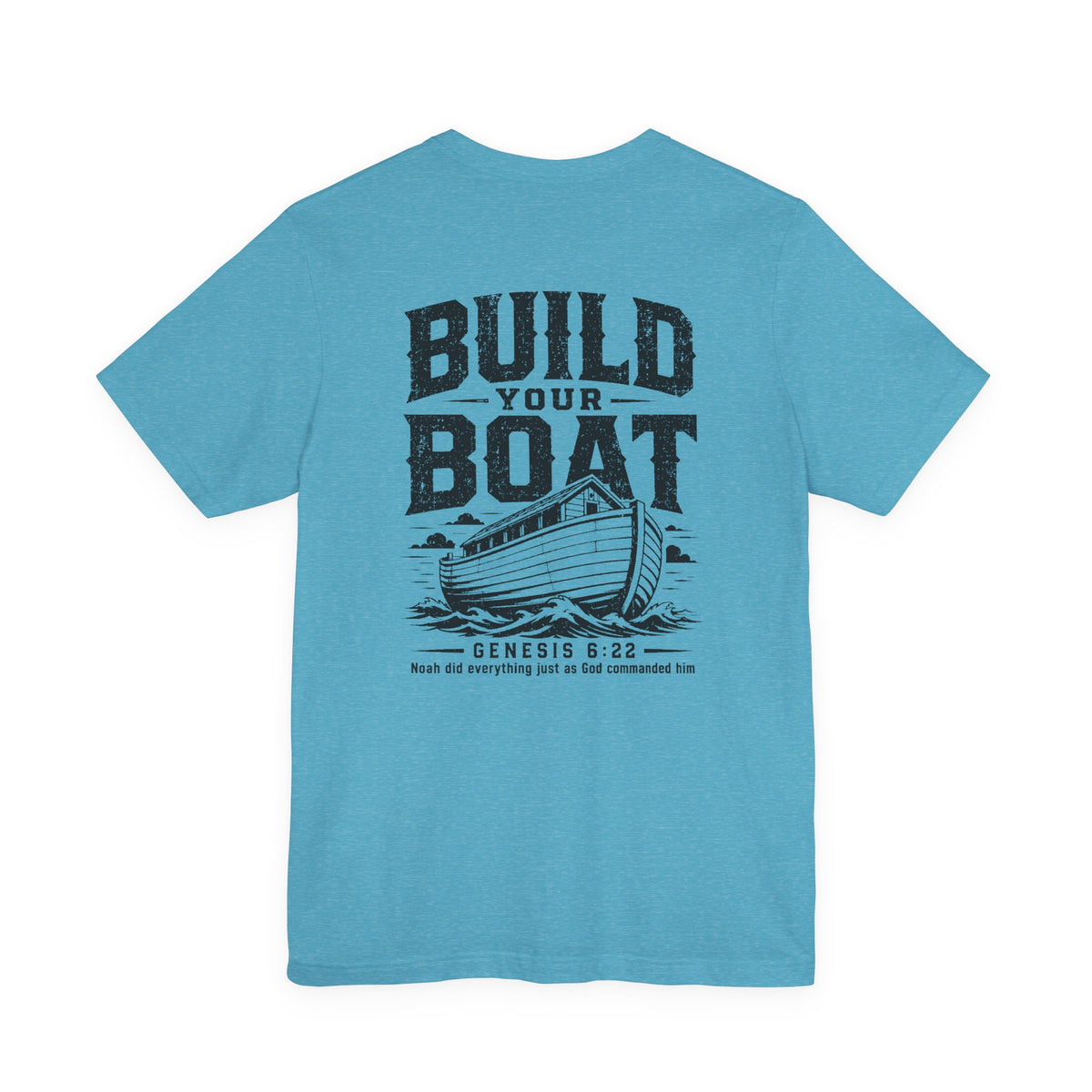"Build Your Boat" Genesis 6:22 Faith Shirt  (Bella+Canvas 3001)