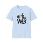 Go All The Way with Jesus  John 19:30  (Gildan 64000)