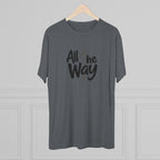 All the Way Christian Faith T-Shirt Tri-Blend Crew