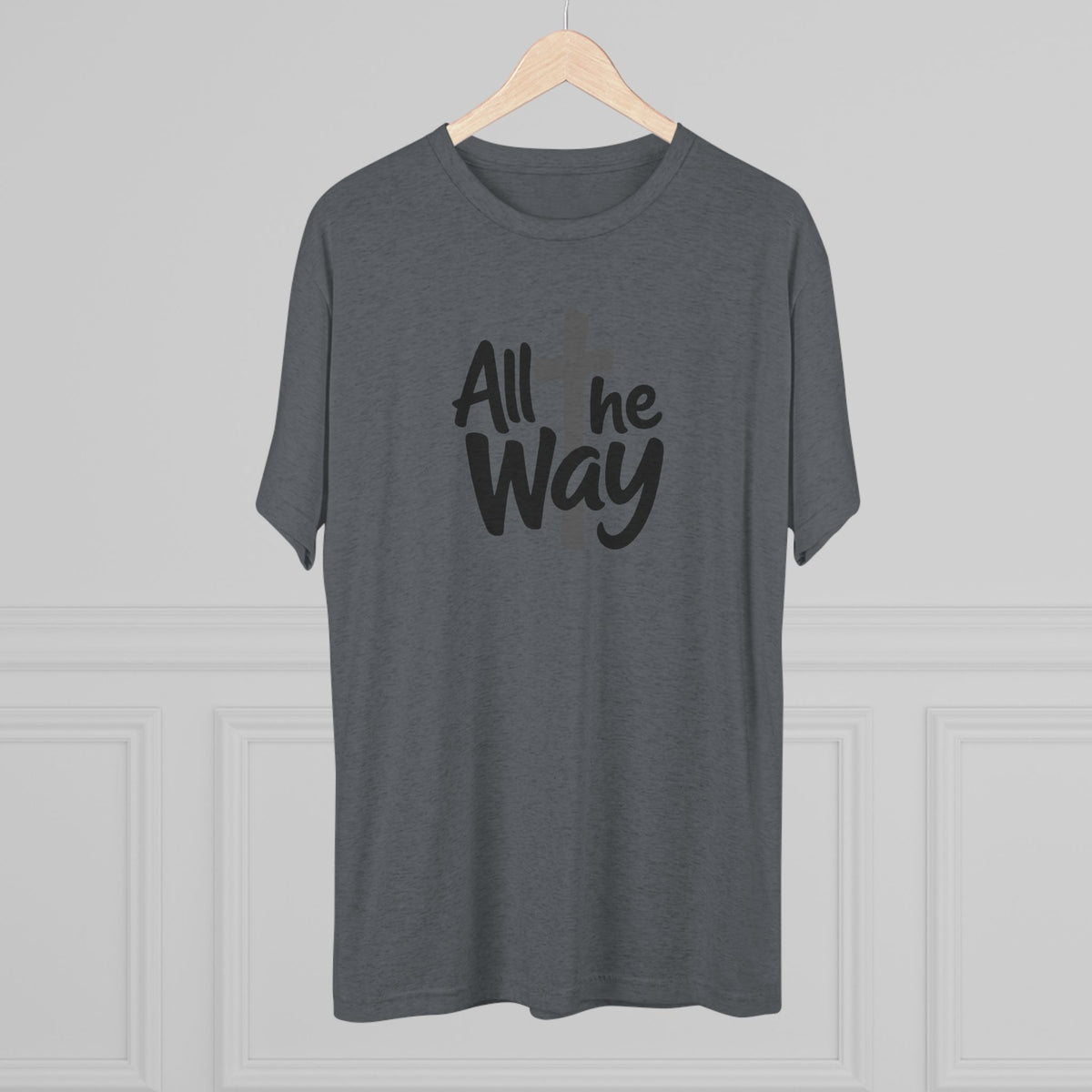 All the Way Christian Faith T-Shirt Tri-Blend Crew