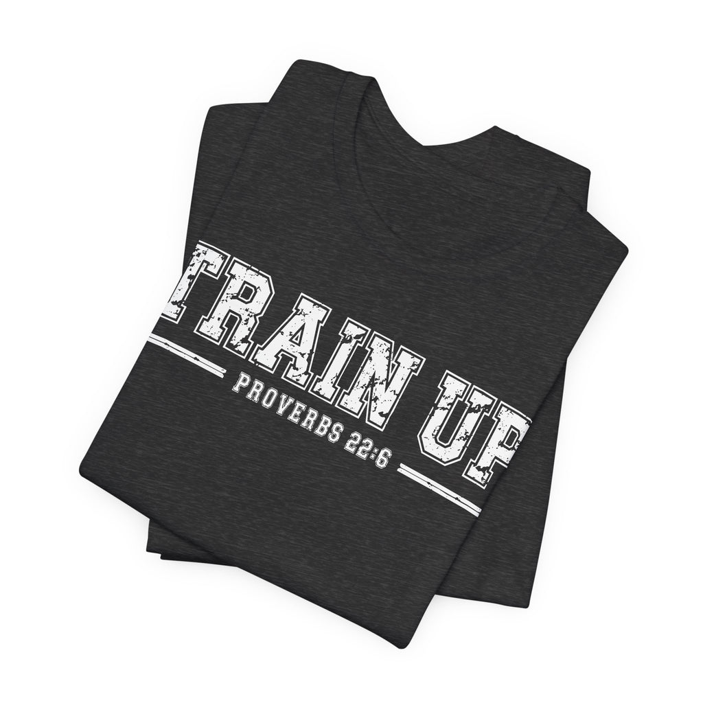 "Train Up" Proverbs 22:6 Tee — Christian Faith Inspirational T-Shirt (Bella+Canvas 3001)