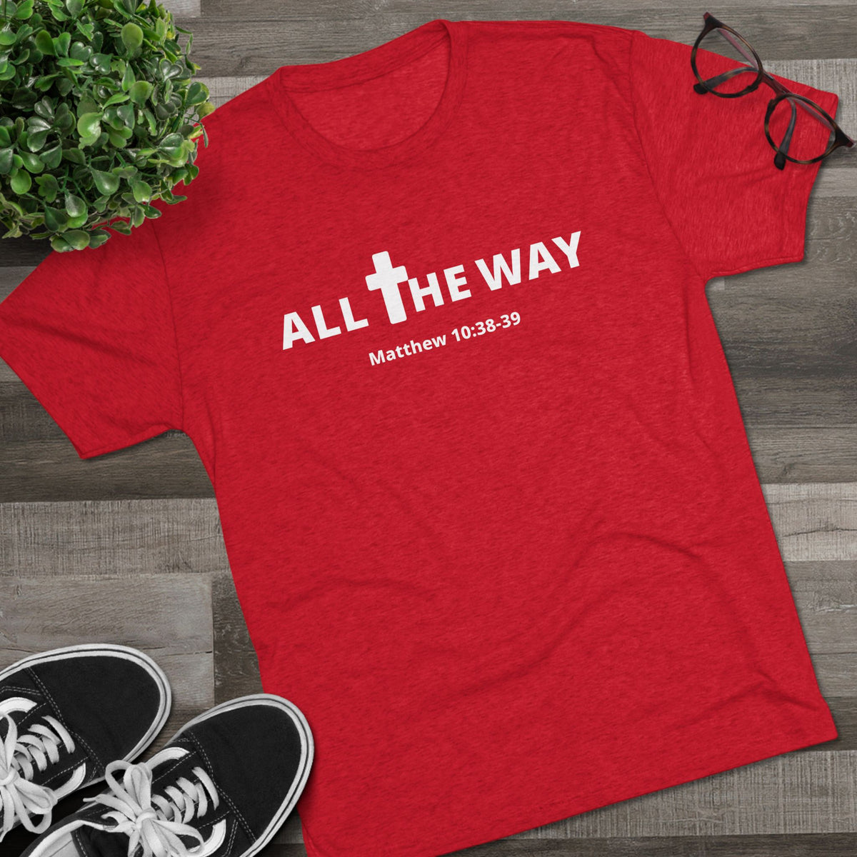 All The Way Christian Shirt Matthew 10:38-39 | Crew Tee (signature series) Next level 6010