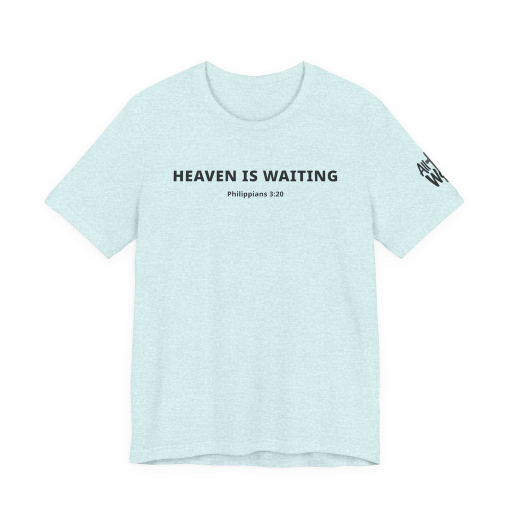 "Heaven is Waiting" Philippians 3:20 Faith Shirt  (Bella+Canvas 3001)