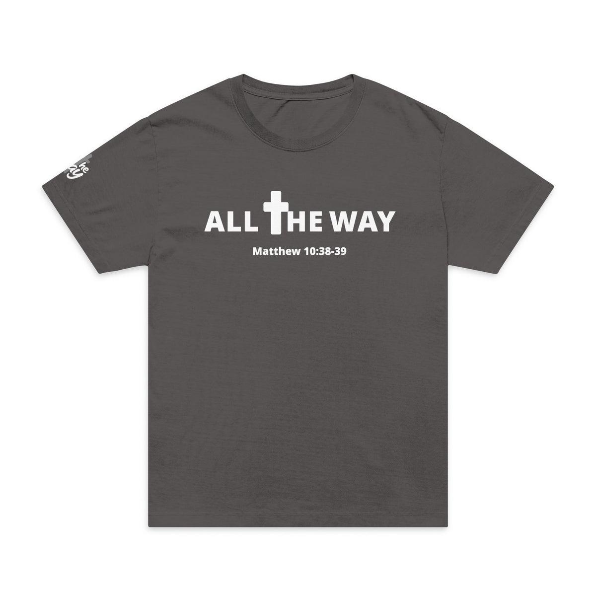 Oversized "All the way" Matthew 10:38-39 T-Shirt  (100% ring-spun cotton)