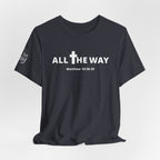 "All The Way" Matthew 10:38-39 Tee — Christian Faith Inspirational T-Shirt (Bella Canva 3001)