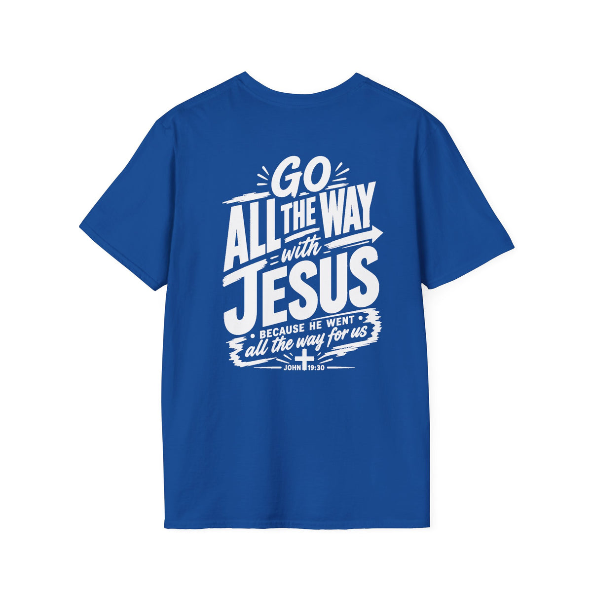 Go All The Way with Jesus  John 19:30  (Gildan 64000)