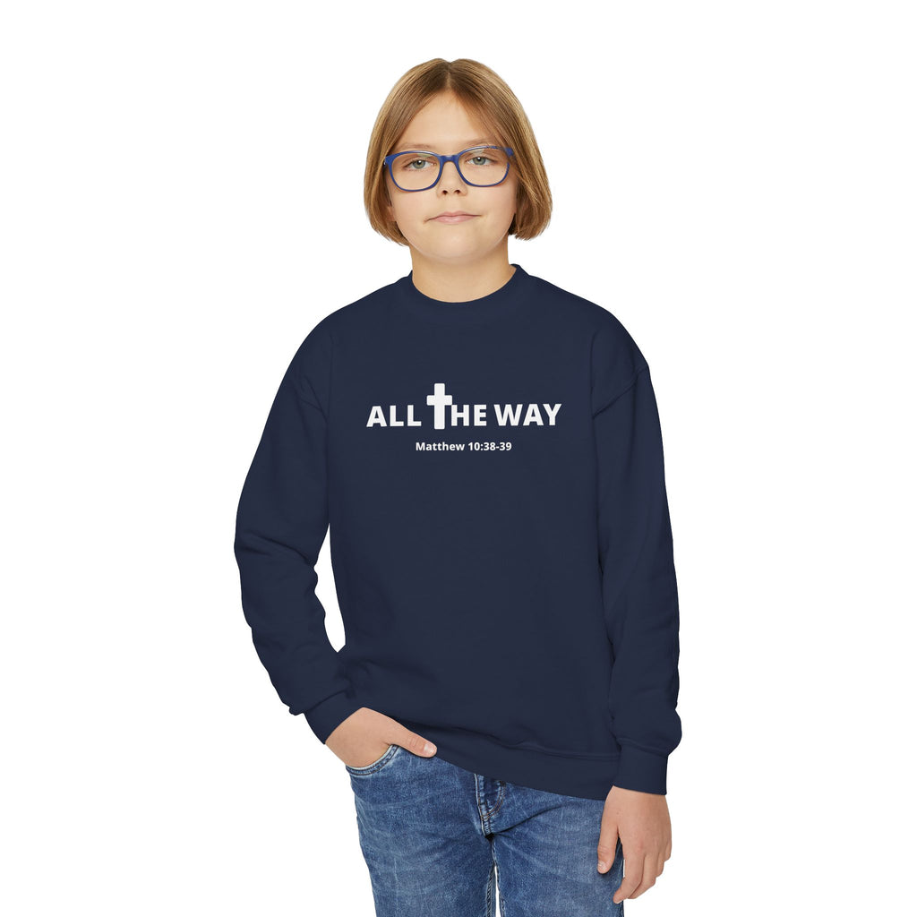 Youth Crewneck Sweatshirt — "All The Way" Inspirational Bible Verse (Matthew 10:38-39)