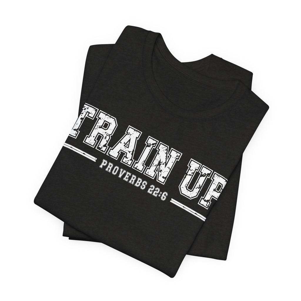 "Train Up" Proverbs 22:6 Tee — Christian Faith Inspirational T-Shirt (Bella+Canvas 3001)