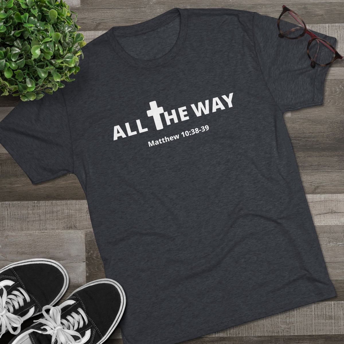 All The Way Christian Shirt Matthew 10:38-39 | Crew Tee (signature series) Next level 6010