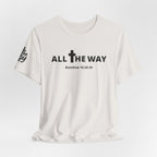 "All The Way" Matthew 10:38-39 Tee — Christian Faith Inspirational T-Shirt (Bella Canva 3001)