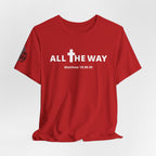 "All The Way" Matthew 10:38-39 Tee — Christian Faith Inspirational T-Shirt (Bella Canva 3001)