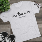 All The Way Christian Shirt Matthew 10:38-39 | Crew Tee (signature series) Next level 6010