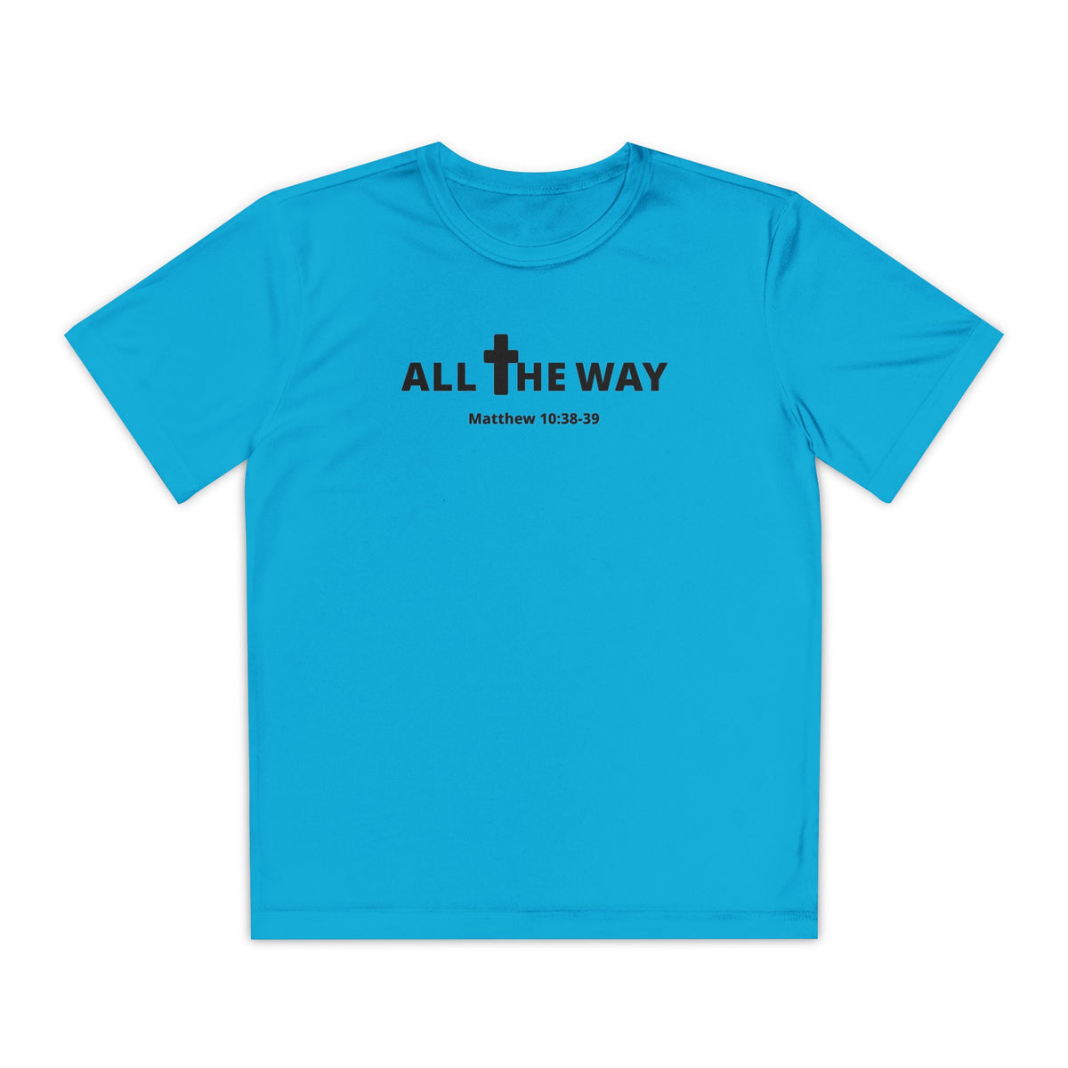 Youth "All the way" Matthew 10:38-39  Christian Motivational Shirt (Sport Tek) Black letters