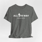 "All The Way" Matthew 10:38-39 Tee — Christian Faith Inspirational T-Shirt (Bella Canva 3001)