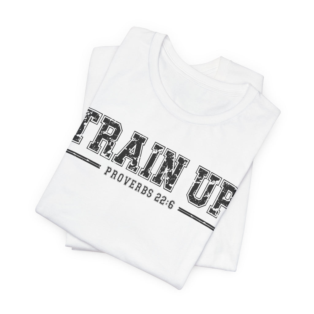 "Train Up" Proverbs 22:6 Tee — Christian Faith Inspirational T-Shirt (Bella+Canvas 3001)