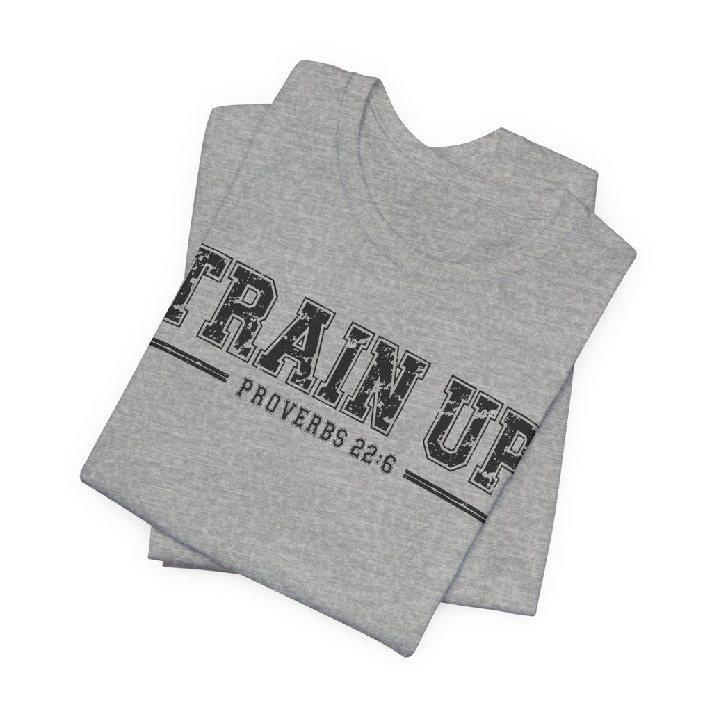 "Train Up" Proverbs 22:6 Tee — Christian Faith Inspirational T-Shirt (Bella+Canvas 3001)