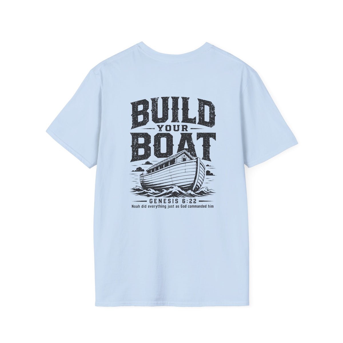 "Build Your Boat" Genesis 6:22 T-Shirt (Gildan 64000)