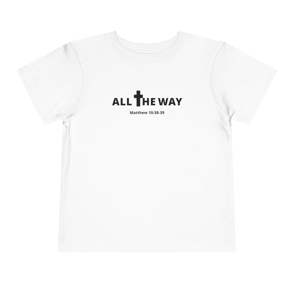 Toddler "All The Way" Matthew 10:38-39 Tee — Faith-Based Kids Shirt