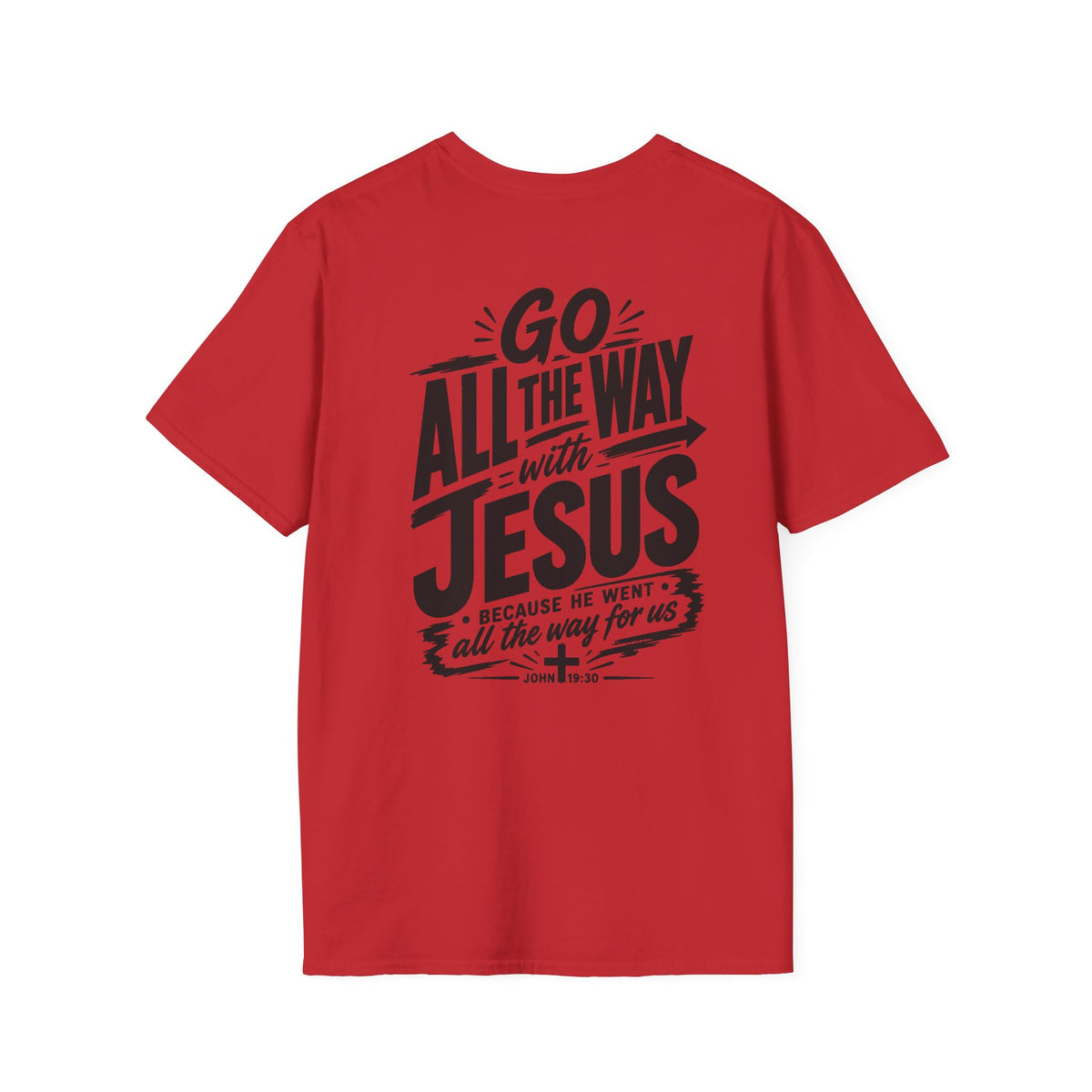 Go All The Way with Jesus  John 19:30  (Gildan 64000)