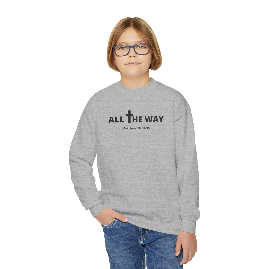 Youth Crewneck Sweatshirt — "All The Way" Inspirational Bible Verse (Matthew 10:38-39)