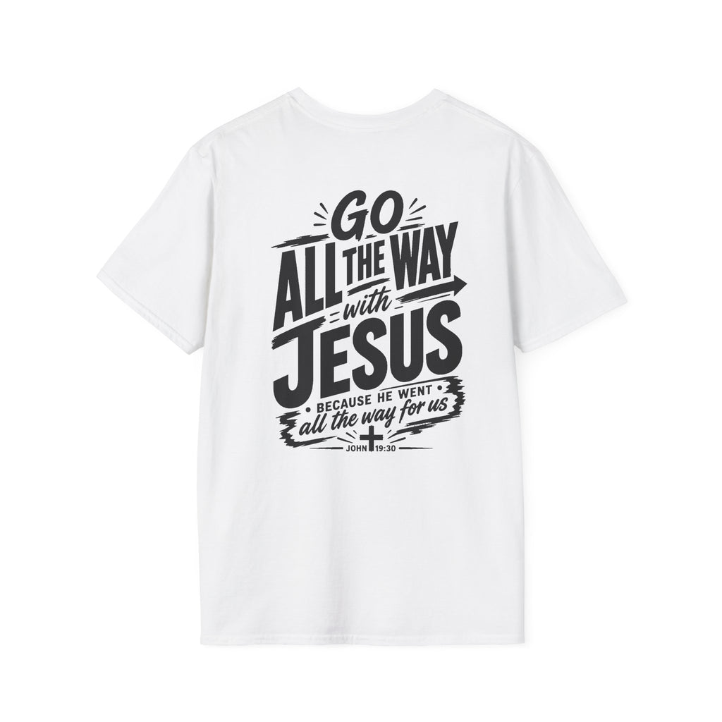 Go All The Way with Jesus  John 19:30  (Gildan 64000)