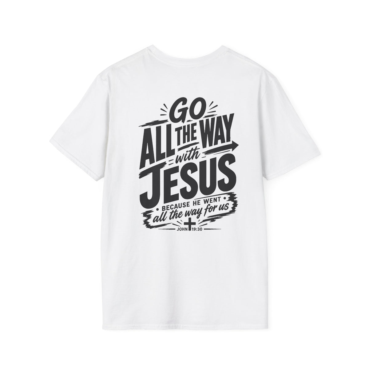 Go All The Way with Jesus  John 19:30  (Gildan 64000)