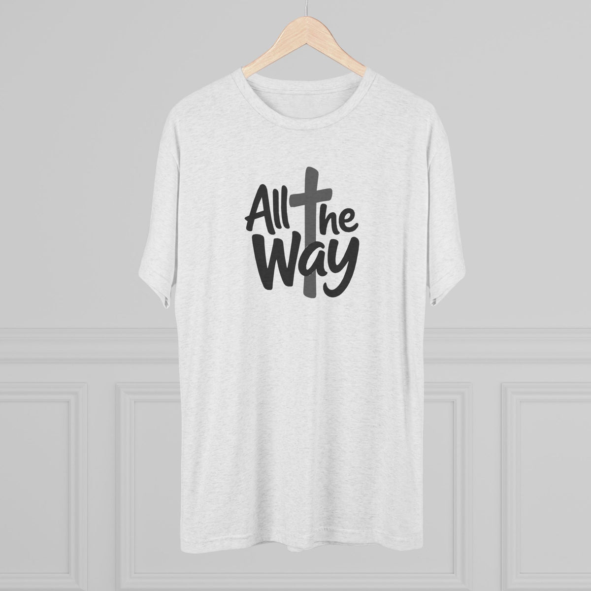 All the Way Christian Faith T-Shirt Tri-Blend Crew